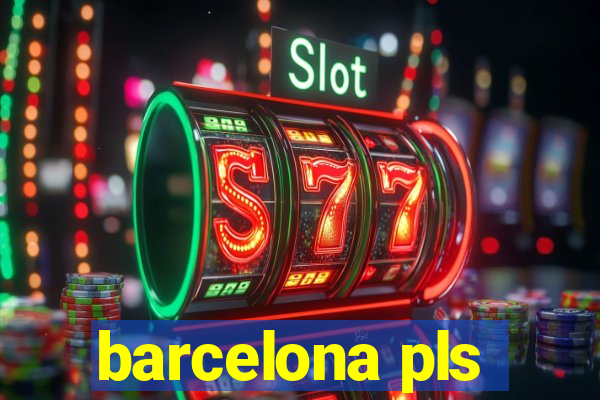 barcelona pls